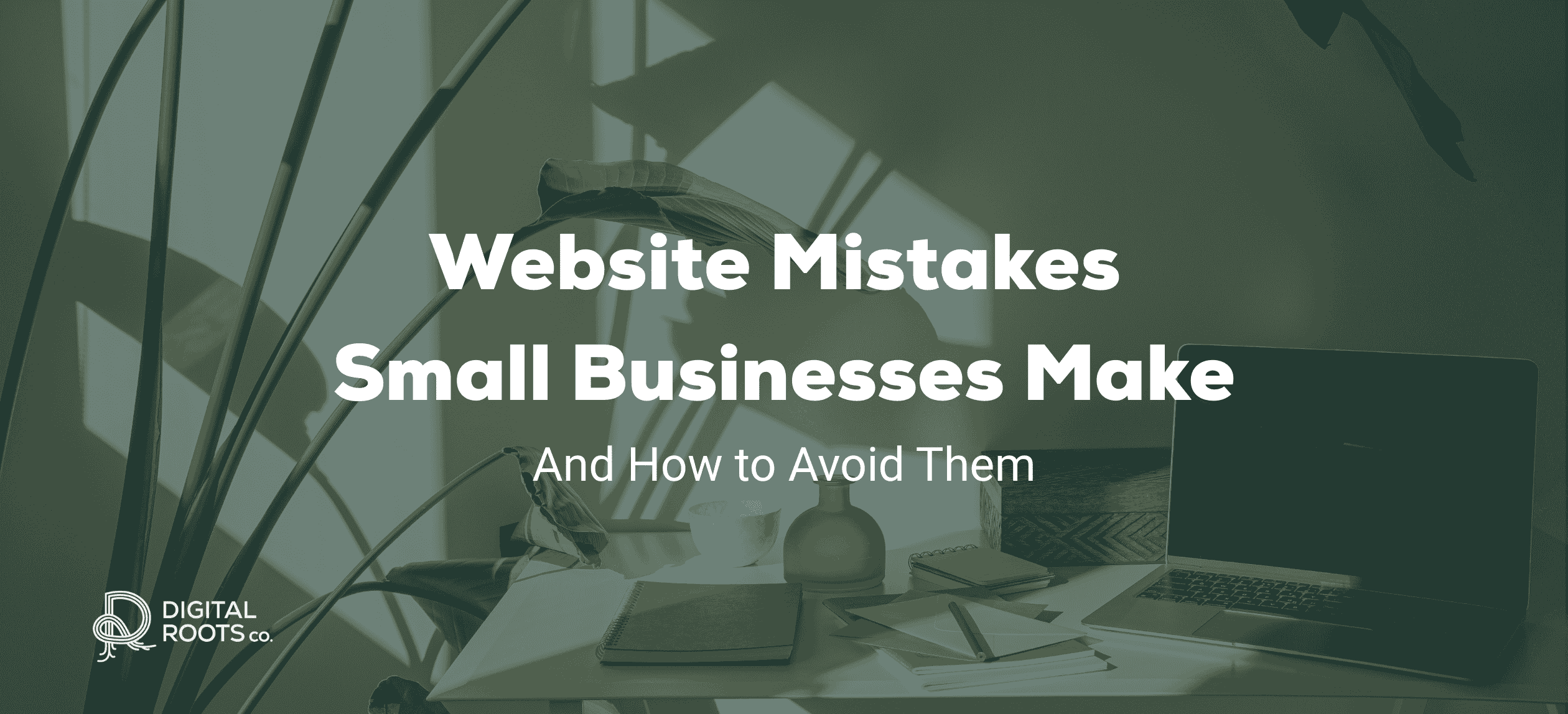 5 Common Website Mistakes Small Businesses Make - And How to Avoid Them
